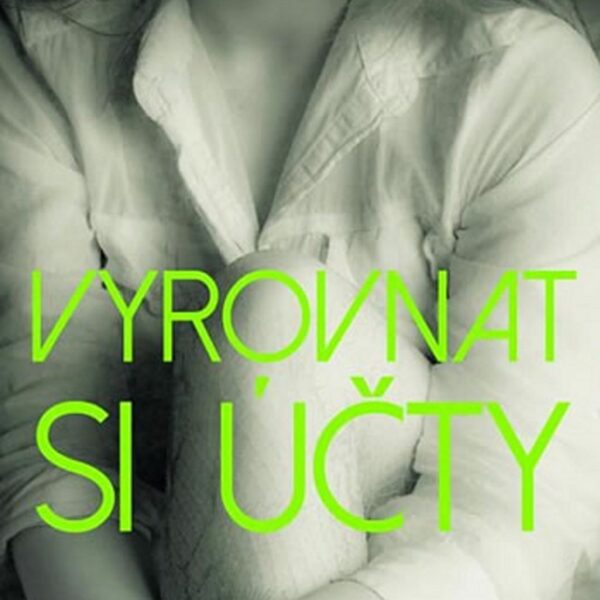 Vyrovnat si účty Pomsta není nikdy promlčená.