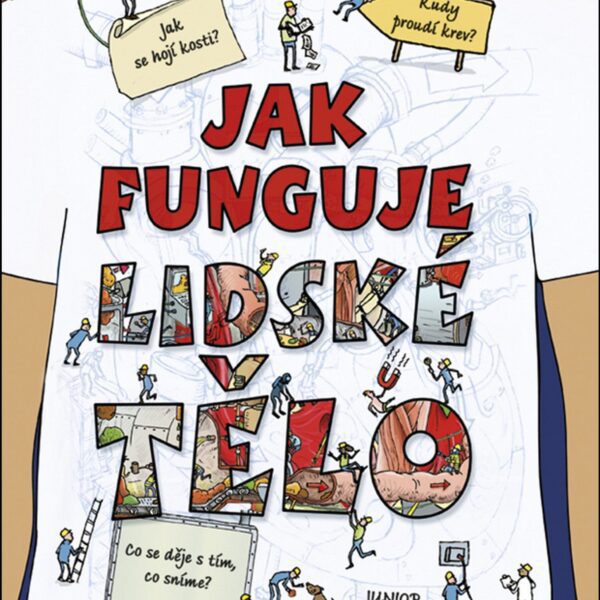 Jak funguje lidské tělo Jak se hojí kosti? Kudy proudí krev? Co se děje s tím